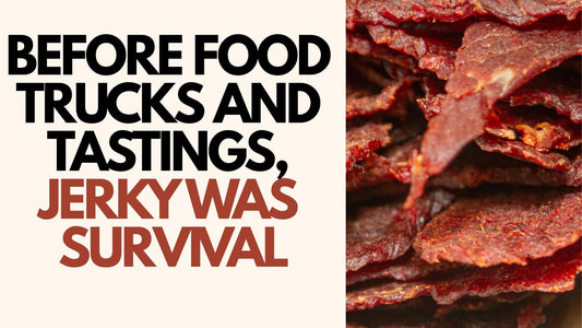🔥 Before Food Trucks and Tastings, Jerky Was Survival